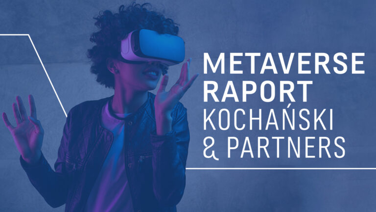 Prawo i nowy wirtualny świat. METAVERSE RAPORT KOCHAŃSKI & PARTNERS